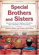 Special Brothers and Sisters: Stories and Tips for Siblings of Children with a Disability or Serious Illness
