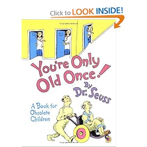 You're Only Old Once! A Book for Obsolete Children by Dr. Seuss