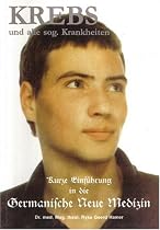 Krebs und alle sog. Krankheiten - Kurze Einführung in die Germanische Neue Medizin