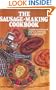 Sausage-Making Cookbook, The: Complete instructions and recipes for making 230 kinds of sausage easily in your own kitchen