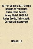 1977 in Comics: 1977 Comic Debuts, 1977 Comics Characters Debuts, Heavy Metal, 2000 Ad, Judge Dredd, Sabretooth, Cerebus the Aardvark-
