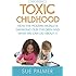 Toxic Childhood: How The Modern World Is Damaging Our Children And What We Can Do About It