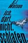 Ich. Darf. Nicht. Schlafen.: Thriller