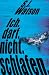 Ich. Darf. Nicht. Schlafen