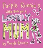 Purple Ronnie's Little Book for a Lovely Mum (Purple Ronnie)