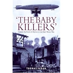 The Baby Killers: German Air Raids on Britain in the First World War