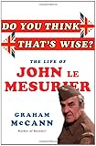 Do you think that's wise? : the life of John Le Mesurier
