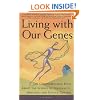 Living with Our Genes: The Groundbreaking Book About the Science of Personality, Behavior, and Genetic Destiny