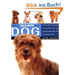 How to Talk with Your Dog: All the Skills You Need to Communicate with Your Pet and Understand What He's Saying to You