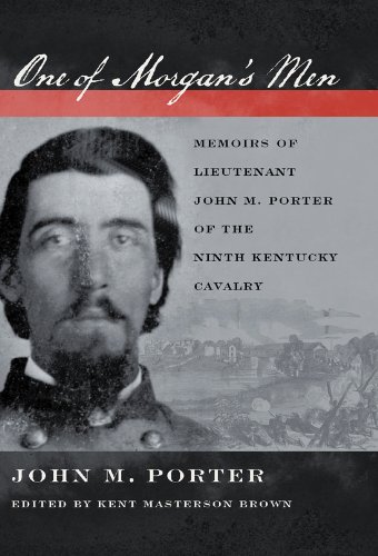 One of Morgan's Men: Memoirs of Lieutenant John M. Porter of the Ninth Kentucky Cavalry