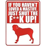 New  If U Haven't Loved A Mastiff , Just Shut The Fmastiffmastiffk Up !  Parking Sign Dog