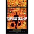 When Did You Last See Your Father?: A Son's Memoir of Love and Loss