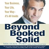 Beyond Booked Solid: Your Business, Your Life, Your Way - It's All Inside