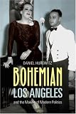 Bohemian Los Angeles: and the Making of Modern Politics: And the Making of Modern Politics