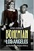 Bohemian Los Angeles: and the Making of Modern Politics