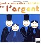 Quatre nouvelles r�alistes sur l'argent : XIXe si�cle