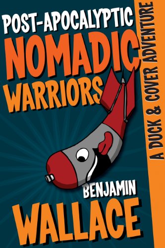 Post-Apocalyptic Nomadic Warriors (A Duck & Cover Adventure) Post-Apocalyptic Nomadic Warriors (A Duck & Cover Adventure)