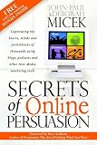Secrets of Online Persuasion: Captivating the Hearts, Minds and Pocketbooks of Thousands Using Blogs, Podcasts and Other New Media Marketing Tools