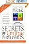 Secrets of Online Persuasion: Captivating the Hearts, Minds and Pocketbooks of Thousands Using Blogs, Podcasts and Other New Media Marketing Tools