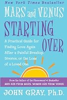 Mars and Venus Starting Over: A Practical Guide for Finding Love Again After a Painful Breakup, Divorce, or the Loss of a Loved One