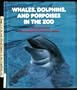 Whales,Dolphins,Porpoises (The New Zoo)