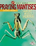 Praying Mantises: Hungry Insect Heroes (Insect World)