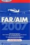 FAR/AIM 2007: Federal Aviation Regulations/Aeronautical Information Manual (FAR/AIM series)