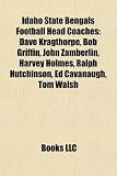 Produkt-Bild: Idaho State Bengals Football Head Coaches: Dave Kragthorpe, Bob Griffin, John Zamberlin, Harvey Holmes, Ralph Hutchinson, Ed Cavanaugh, Tom Walsh