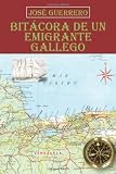 BITÁCORA DE UN EMIGRANTE GALLEGO (Spanish Edition)