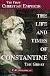 The Life and Times of Constantine the Great
