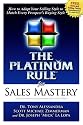 The Platinum Rule for Sales Mastery: How to Adapt Your Selling Style to Match Every Prospect's Buying Style
