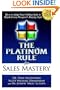 The Platinum Rule for Sales Mastery: How to Adapt Your Selling Style to Match Every Prospect's Buying Style