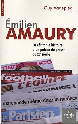 Emilien Amaury : La véritable histoire d'un patron de presse du XXe siècle