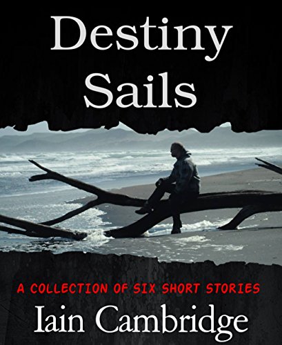 Destiny Sails: A COLLECTION OF SIX SHORT STORIES