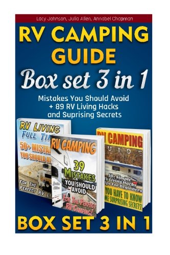RV Camping Guide BOX SET 3 IN 1: 50 Mistakes You Should Avoid + 89 RV Living Hacks And Suprising Secrets. (How to live in a car, travel on a budget, ... how to live in a car, van or RV) (Volume 5)