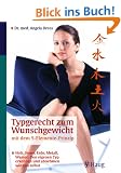 Typgerecht zum Wunschgewicht mit dem 5-Elemente-Prinzip: Holz, Feuer, Erde, Metall oder Wasser - Den eigenen Typ erkennen und abnehmen wie von selbst