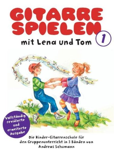 BOSWORTH Gitarre Spielen mit Lena und Tom 1: Die Kinder-Gitarrenschule f&uuml;r den Gruppenunterricht in 3 B&auml;nden