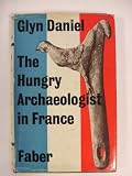 THE HUNGRY ARCHAEOLOGIST IN FRANCE: A TRAVELLING GUIDE TO CAVES, GRAVES AND GOOD LIVING IN THE DORDOGNE AND BRITTANY.