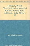 Calendar of the manuscripts of the Most Honourable the Marquess of Salisbury preserved at Hatfield House, Hertfordshire. Part 23, Addenda 1562-1605