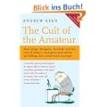 Cult of the Amateur: How Blogs, MySpace, YouTube and the Rest of Today's User Generated Media Are Killing Our Culture and Economy