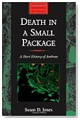 Death in a Small Package: A Short History of Anthrax (Johns Hopkins Biographies of Disease)