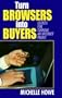 Turn Browsers into Buyers: Secrets for Turning an Internet Profit