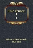 Elsie Venner; A Romance Of Destiny [FACSIMILE]