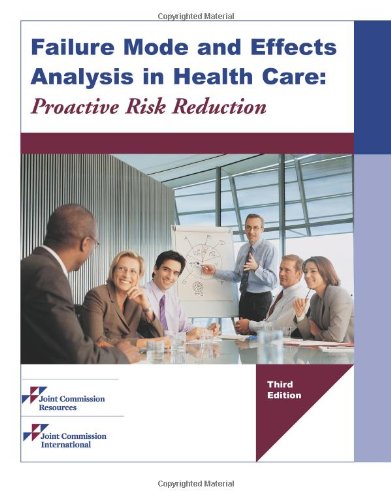 Failure Mode and Effects Analysis in Health Care: Proactive Risk Reduction, Third Edition Failure Mode and Effects Analysis in Health Care: Proactive Risk Reduction, Third Edition