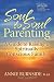 Soul to Soul Parenting: A Guide to Raising a Spiritually Conscious Family