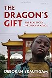 The dragon's gift : the real story of China in Africa