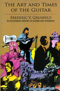 The Art and Times of the Guitar: An Illustrated History of Guitars and Guitarists