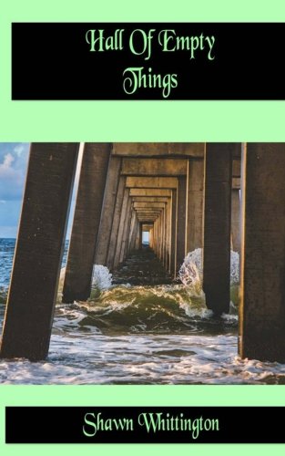 Hall of Empty Things: Poetry Collection, by Shawn Whittington