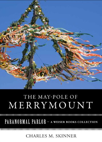 May-Pole of Merrymount: Paranormal Parlor, A Weiser Books Collection