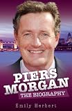 Piers Morgan: The Biography